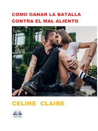 Como Ganar La Batalla Contra El Mal Aliento - Celine Claire - E-Book