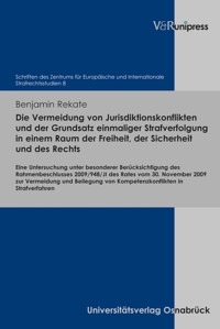 Die Vermeidung von Jurisdiktionskonflikten und der Grundsatz einmaliger Strafverfolgung in einem Raum der Freiheit, der Sicherheit und des Rechts - Benjamin Rekate - E-Book