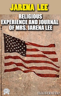 Religious Experience and Journal of Mrs. Jarena Lee. Illustrated - Jarena Lee - E-Book