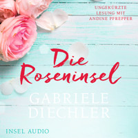 Die Roseninsel (Ungekürzt) - Gabriele Diechler - Hörbuch