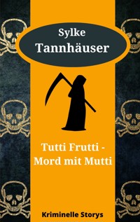 Tutti Frutti - Mord mit Mutti - Sylke Tannhäuser - E-Book