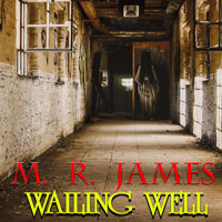 Wailing Well - M. R. James - Hörbuch