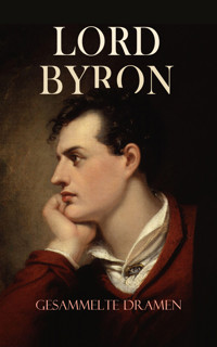 Lord Byron - Gesammelte Dramen - Lord Byron - E-Book
