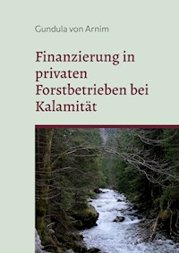 Finanzierung in privaten Forstbetrieben bei Kalamität - Gundula von Arnim - E-Book