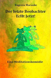 Der Letzte Beobachter  EcHt Jetzt! - Eugenia Maranke - E-Book