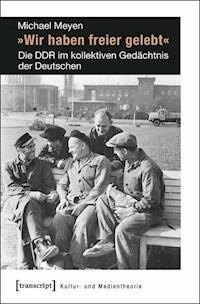 »Wir haben freier gelebt« - Michael Meyen - E-Book
