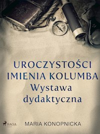 Uroczystości imienia Kolumba. Wystawa dydaktyczna - Maria Konopnicka - E-Book