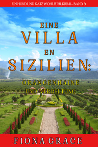 Eine Villa in Sizilien: Orangenhaine und Vergeltung (Ein Hund und Katz Wohlfühlkrimi – Band 5) - Fiona Grace - E-Book