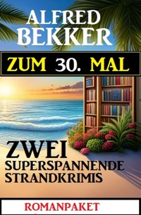 Zum 30. Mal zwei superspannende Strandkrimis - Alfred Bekker - E-Book