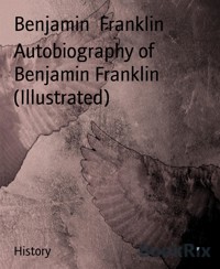 Autobiography of Benjamin Franklin (Illustrated) - Benjamin Franklin - E-Book