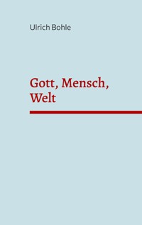 Gott, Mensch, Welt - Ulrich Bohle - E-Book