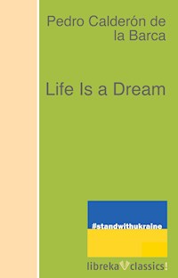 Life Is a Dream - Pedro Calderón de la Barca - E-Book