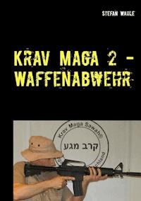 Krav Maga 2 - Waffenabwehr - Stefan Wahle - E-Book