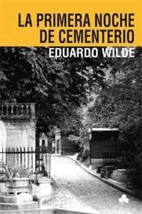 La primera noche de cementerio y otros textos - Eduardo Wilde - E-Book