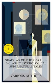 Shadows of the Psyche – 6 Classic Psychological Supernatural Tales - George Eliot - E-Book