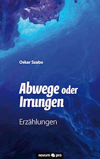 Abwege oder Irrungen - Oskar Szabo - E-Book
