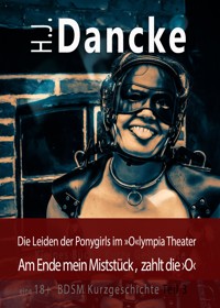 Die Leiden der Ponygirls im »O«lympia Theater - H. J. Dancke - E-Book
