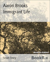 Immigrant Life - Aaron Brooks - E-Book
