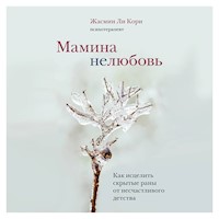 Мамина нелюбовь. Как исцелить скрытые раны от несчастливого детства - Жасмин Ли Кори - Hörbuch