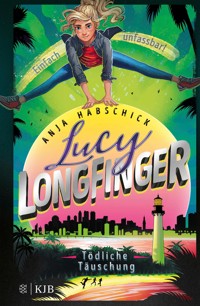 Lucy Longfinger – einfach unfassbar!:Tödliche Täuschung - Anja Habschick - E-Book