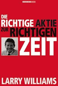 Die richtige Aktie zur richtigen Zeit - Larry Williams - E-Book