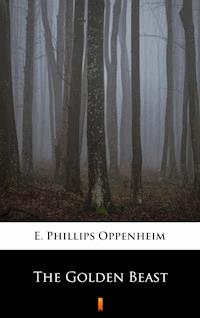 The Golden Beast - E. Phillips Oppenheim - E-Book