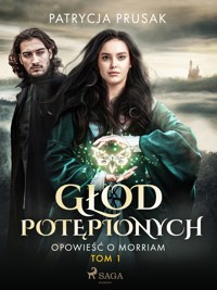Głód potępionych. Opowieść o Morriam. Tom 1 - Patrycja Prusak - E-Book