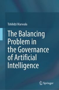 The Balancing Problem in the Governance of Artificial Intelligence - Tshilidzi Marwala - E-Book