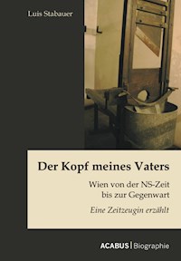 Der Kopf meines Vaters: Wien von der NS-Zeit bis zur Gegenwart - Eine Zeitzeugin erzählt - Luis Stabauer - E-Book