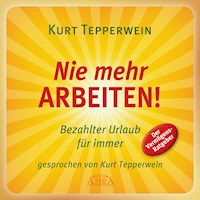 Nie mehr arbeiten! Bezahlter Urlaub für alle - Kurt Tepperwein - Hörbuch