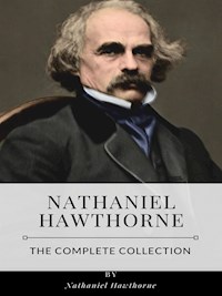 Nathaniel Hawthorne – The Complete Collection - Nathaniel Hawthorne - E-Book