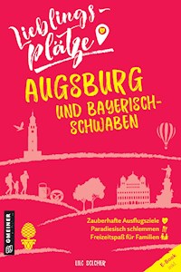 Lieblingsplätze Augsburg und Bayerisch-Schwaben - Lilo Solcher - E-Book