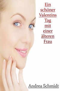 Ein schöner Valentins Tag mit einer älteren Frau - Andrea Schmidt - E-Book