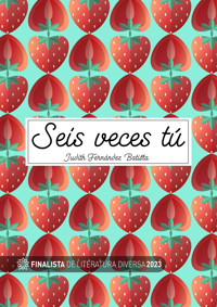 Seis veces tú - Judith Fernández Batista - E-Book