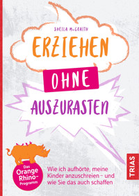 Erziehen ohne auszurasten - Sheila McCraith - E-Book