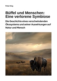 Büffel und Menschen:  Eine verlorene Symbiose - Peter King - E-Book