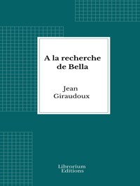 A la recherche de Bella - Jean Giraudoux - E-Book