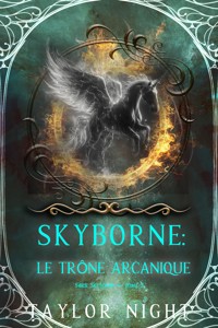 Skyborne : Le trône arcanique (Série Skyborne — tome 5) - Taylor Night - E-Book