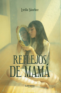 Reflejos de mamá - Lucila Sánchez - E-Book