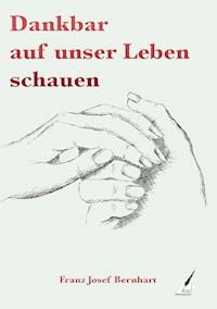 Dankbar auf unser Leben schauen - Bernhart Franz Josef - E-Book
