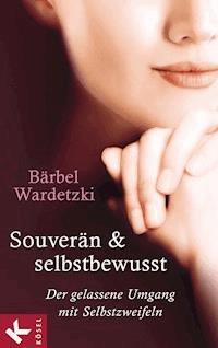 Souverän und selbstbewusst - Bärbel Wardetzki - E-Book