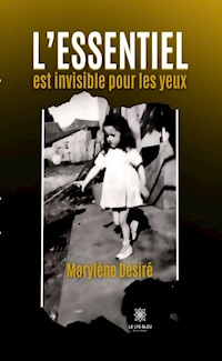 L’essentiel est invisible pour les yeux - Marylène Désiré - E-Book