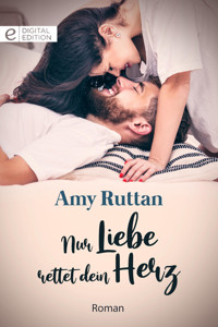 Nur Liebe rettet dein Herz - Amy Ruttan - E-Book
