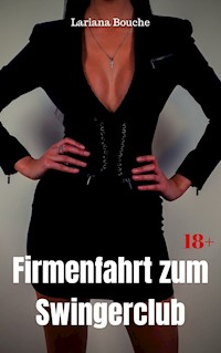 Firmenfahrt zum Swingerclub - Lariana Bouche - E-Book
