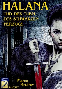 Halana und der Turm des Schwarzen Herzogs - Marco Reuther - E-Book