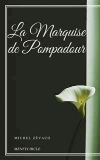 La Marquise de Pompadour - Michel Zévaco - E-Book