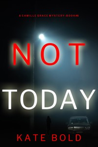 Not Today (A Camille Grace FBI Suspense Thriller—Book 8) - Kate Bold - E-Book