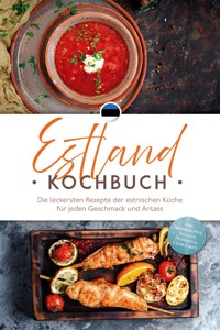 Estland Kochbuch: Die leckersten Rezepte der estnischen Küche für jeden Geschmack und Anlass - inkl. Brotrezepten, Salaten, Desserts & Getränken - Leena Rebane - E-Book