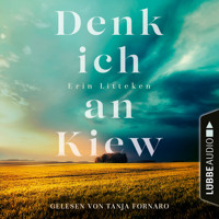 Denk ich an Kiew (Ungekürzt) - Erin Litteken - Hörbuch