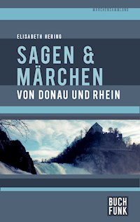 Sagen und Märchen von Donau und Rhein - Elisabeth Hering - E-Book